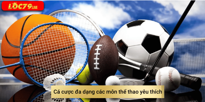 Thả game tham gia cá cược các môn thể thao, giải đấu tại Loc79