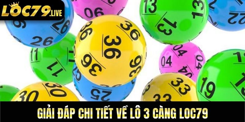 Giải đáp chi tiết về Lô 3 càng loc79