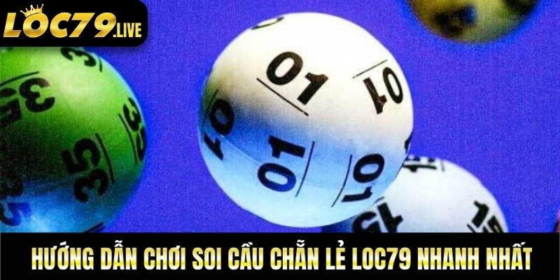 Hướng dẫn chơi soi cầu chẵn lẻ loc79 nhanh nhất