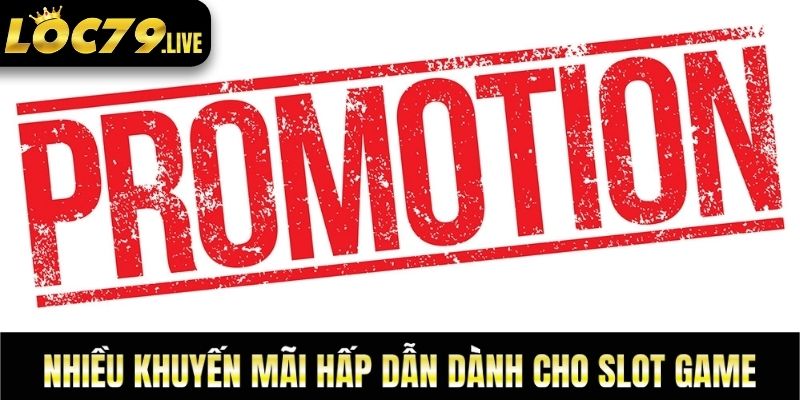 Nhiều khuyến mãi hấp dẫn dành cho slot game