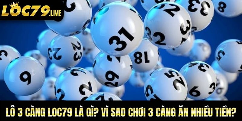 Lô 3 Càng Loc79 Là Gì? Vì Sao Chơi 3 Càng Ăn Nhiều Tiền?