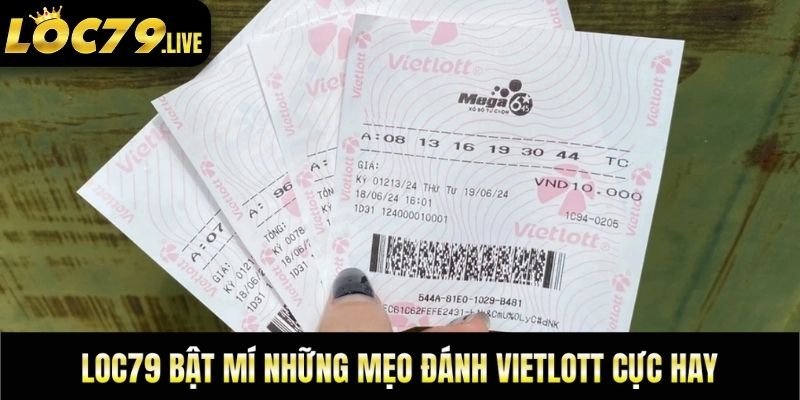 Loc79 bật mí những mẹo đánh Vietlott cực hay