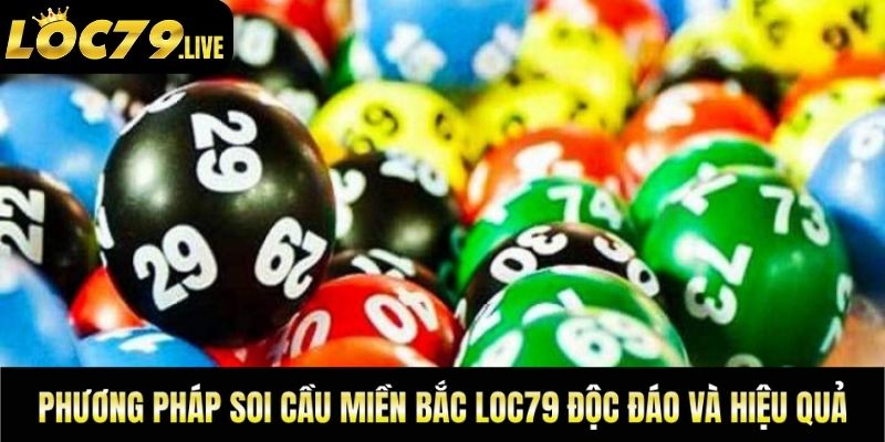 Những phương pháp soi cầu miền Bắc Loc79 độc đáo và hiệu quả
