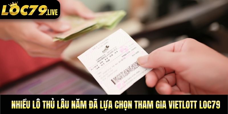 Nhiều lô thủ lâu năm đã lựa chọn tham gia Vietlott loc79