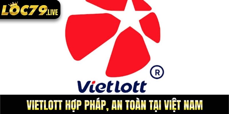 Vietlott hợp pháp, an toàn tại Việt Nam
