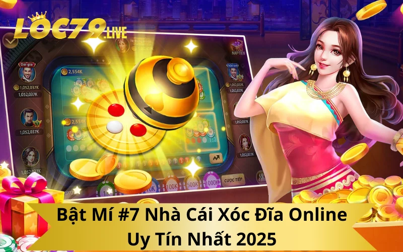 Bật Mí #7 Nhà Cái Xóc Đĩa Online Uy Tín Nhất 2025