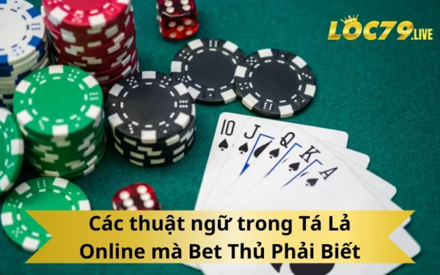 Các thuật ngữ trong Tá Lả Online mà Bet Thủ Phải Biết