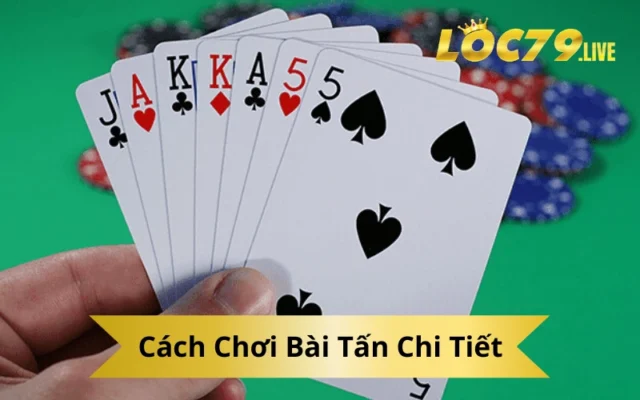 Cách Chơi Bài Tấn Chi Tiết