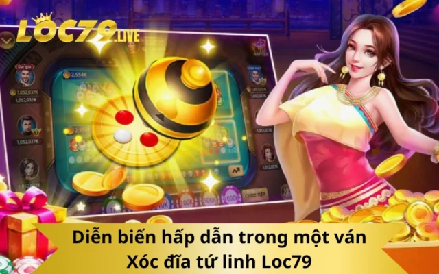 Diễn biến hấp dẫn trong một ván Xóc đĩa tứ linh Loc79