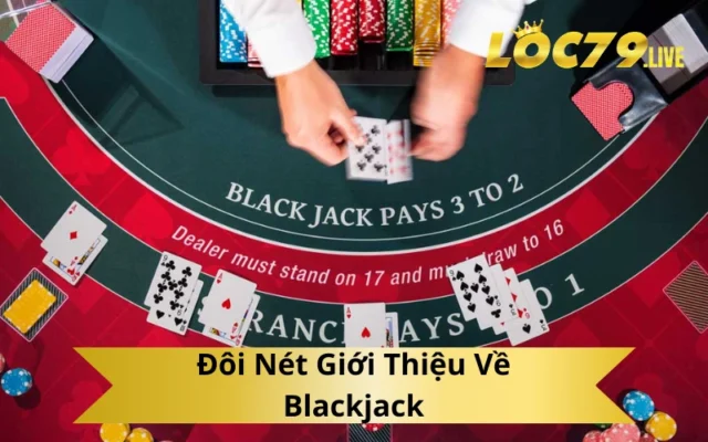 Đôi Nét Giới Thiệu Về Blackjack