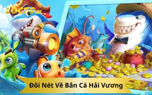 Đôi Nét Về Bắn Cá Hải Vương