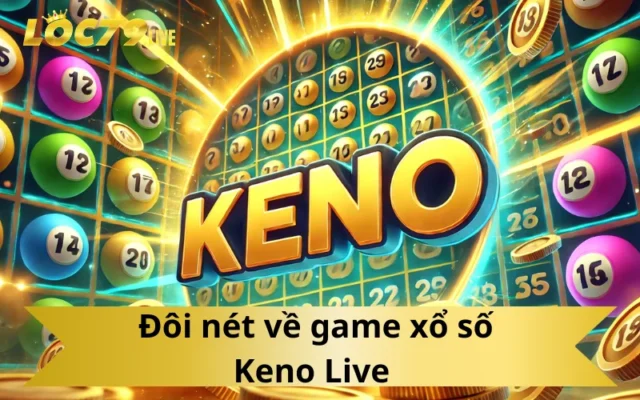 Đôi nét về game xổ số Keno Live