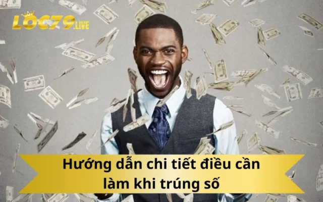 Hướng dẫn chi tiết điều cần làm khi trúng số
