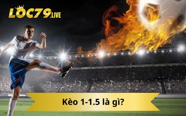 Kèo 1-1.5 là gì?