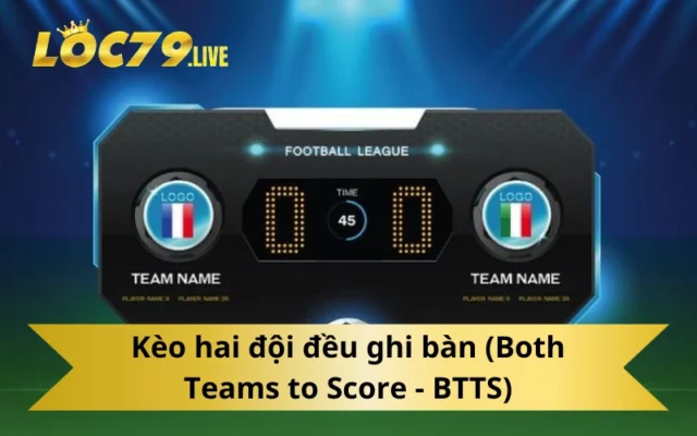 Kèo hai đội đều ghi bàn (Both Teams to Score - BTTS)