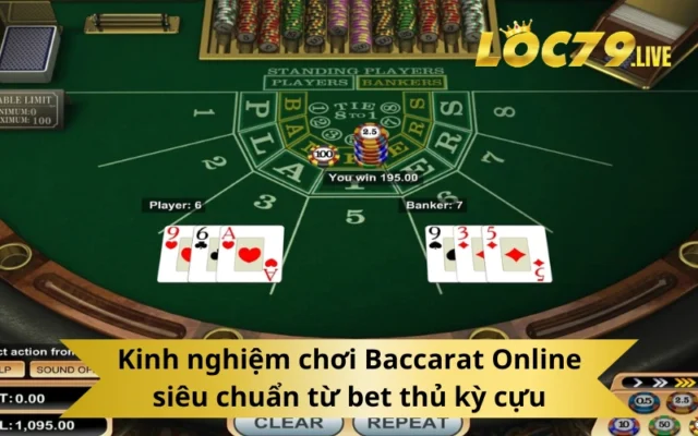 Kinh nghiệm chơi Baccarat Online siêu chuẩn từ bet thủ kỳ cựu