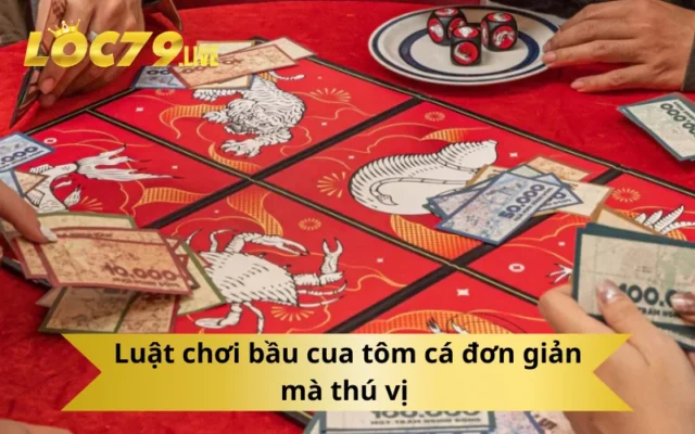 Luật chơi bầu cua tôm cá đơn giản mà thú vị