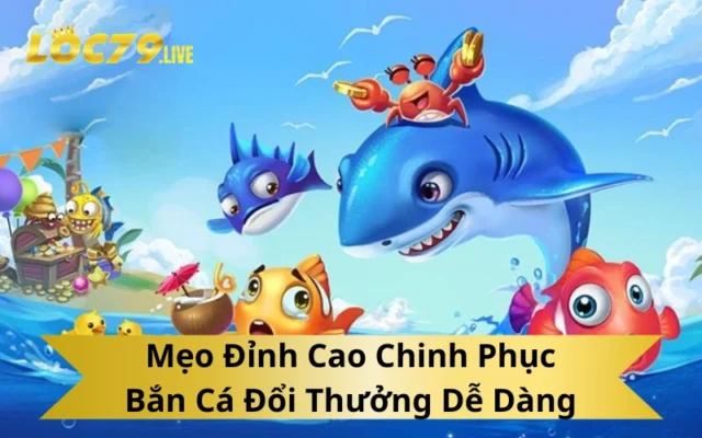 Những Mẹo Hay Khi Chơi Bắn Cá Đổi Thưởng Online