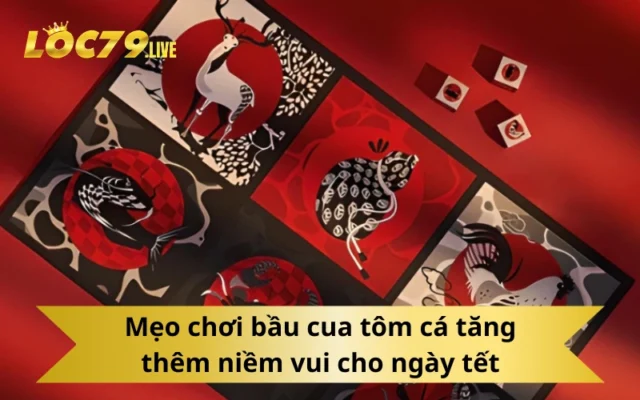 Mẹo chơi bầu cua tôm cá tăng thêm niềm vui cho ngày tết