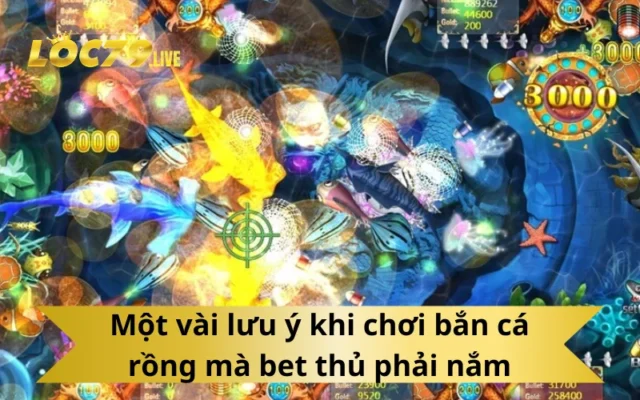 Một vài lưu ý khi chơi bắn cá rồng mà bet thủ phải nắm
