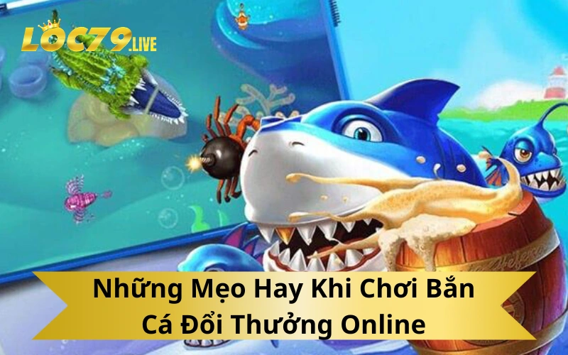 Những Mẹo Hay Khi Chơi Bắn Cá Đổi Thưởng Online