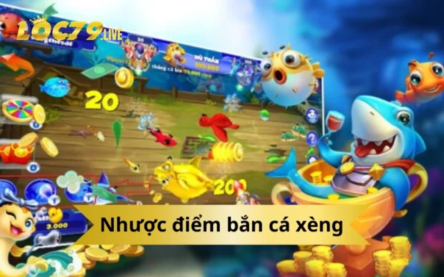 Nhược điểm bắn cá xèng