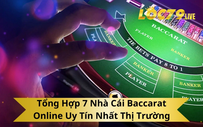Tổng Hợp 7 Nhà Cái Baccarat Online Uy Tín Nhất Thị Trường