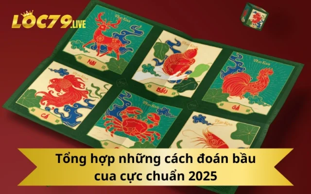 Tổng hợp những cách đoán bầu cua cực chuẩn 2025