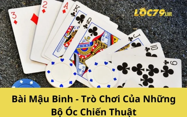 Bài Mậu Binh - Trò Chơi Của Những Bộ Óc Chiến Thuật
