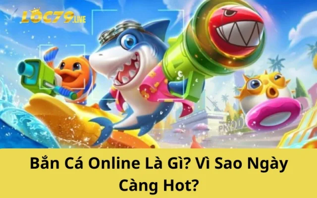 Bắn Cá Online Là Gì? Vì Sao Ngày Càng Hot?