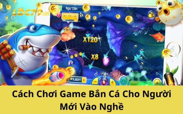 Cách Chơi Game Bắn Cá Cho Người Mới Vào Nghề