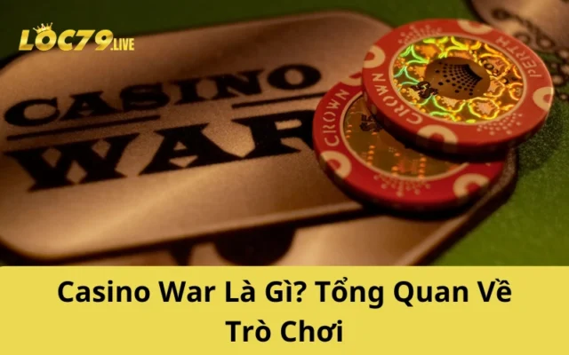 Casino War Là Gì? Tổng Quan Về Trò Chơi
