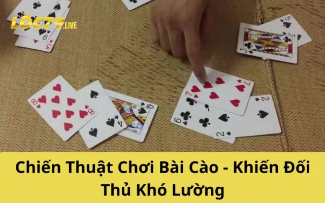 Chiến Thuật Chơi Bài Cào - Khiến Đối Thủ Khó Lường