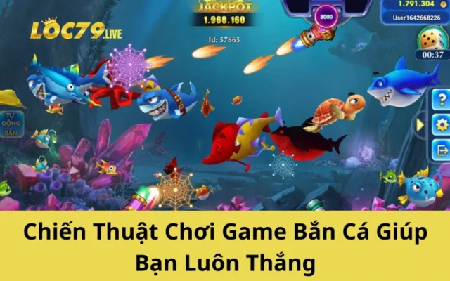 Chiến Thuật Chơi Game Bắn Cá Giúp Bạn Luôn Thắng