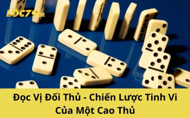 Đọc Vị Đối Thủ - Chiến Lược Tinh Vi Của Một Cao Thủ