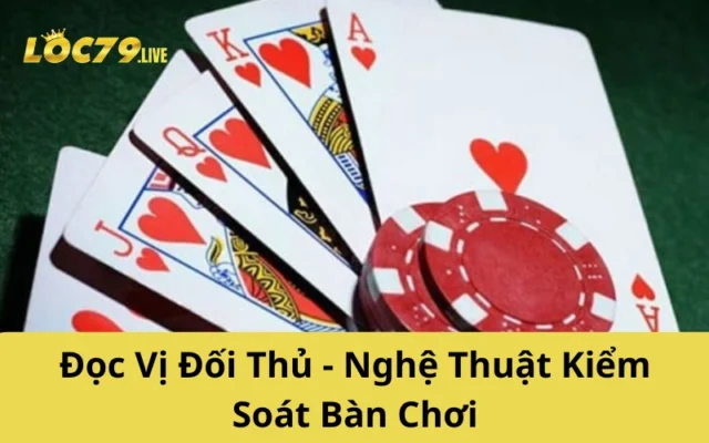 Đọc Vị Đối Thủ - Nghệ Thuật Kiểm Soát Bàn Chơi