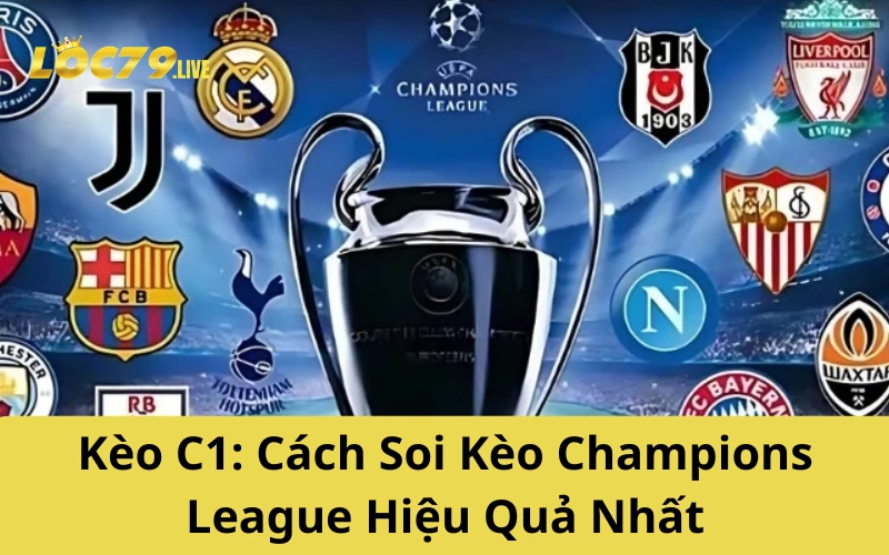 Kèo C1: Cách Soi Kèo Champions League Hiệu Quả Nhất