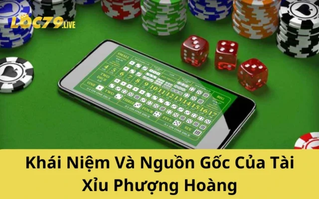 Khái Niệm Và Nguồn Gốc Của Tài Xỉu Phượng Hoàng