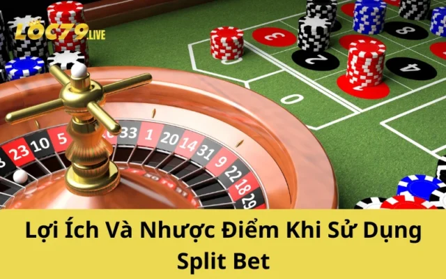 Lợi Ích Và Nhược Điểm Khi Sử Dụng Split Bet