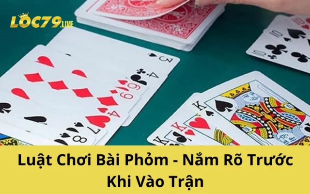 Luật Chơi Bài Phỏm - Nắm Rõ Trước Khi Vào Trận