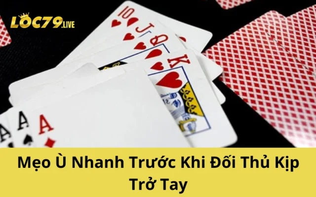 Mẹo Ù Nhanh Trước Khi Đối Thủ Kịp Trở Tay