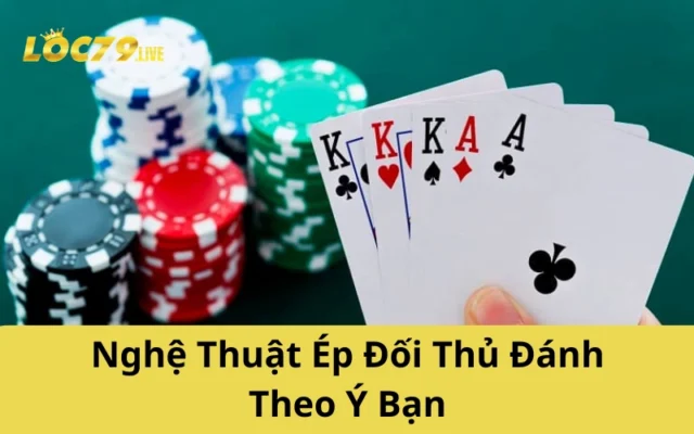 Nghệ Thuật Ép Đối Thủ Đánh Theo Ý Bạn