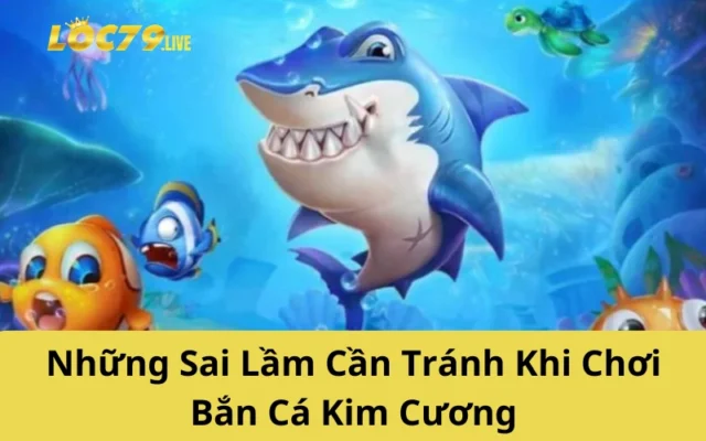 Những Sai Lầm Cần Tránh Khi Chơi Bắn Cá Kim Cương