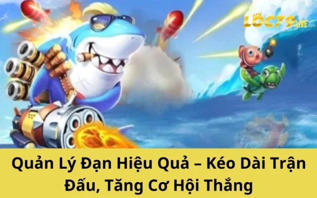 Quản Lý Đạn Hiệu Quả – Kéo Dài Trận Đấu, Tăng Cơ Hội Thắng