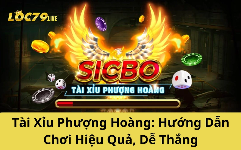 Tài Xỉu Phượng Hoàng: Hướng Dẫn Chơi Hiệu Quả, Dễ Thắng