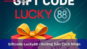 Giftcode Lucky88 – Ưu đãi đặc biệt cho người chơi mới và thành viên lâu năm