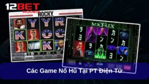 PT Điện Tử - Sảnh Nổ Hũ Hấp Dẫn Hàng Đầu Tại 12bet
