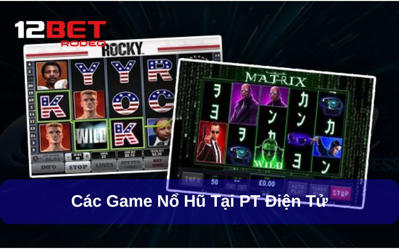 Kho game đa dạng của PT Điện Tử tại 12bet